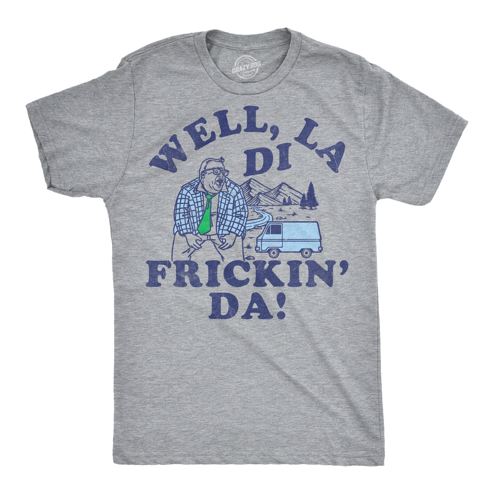 Mens Funny T Shirts Well La Di Frickin Da Sarcastic Matt Foley Chris Farley Joke