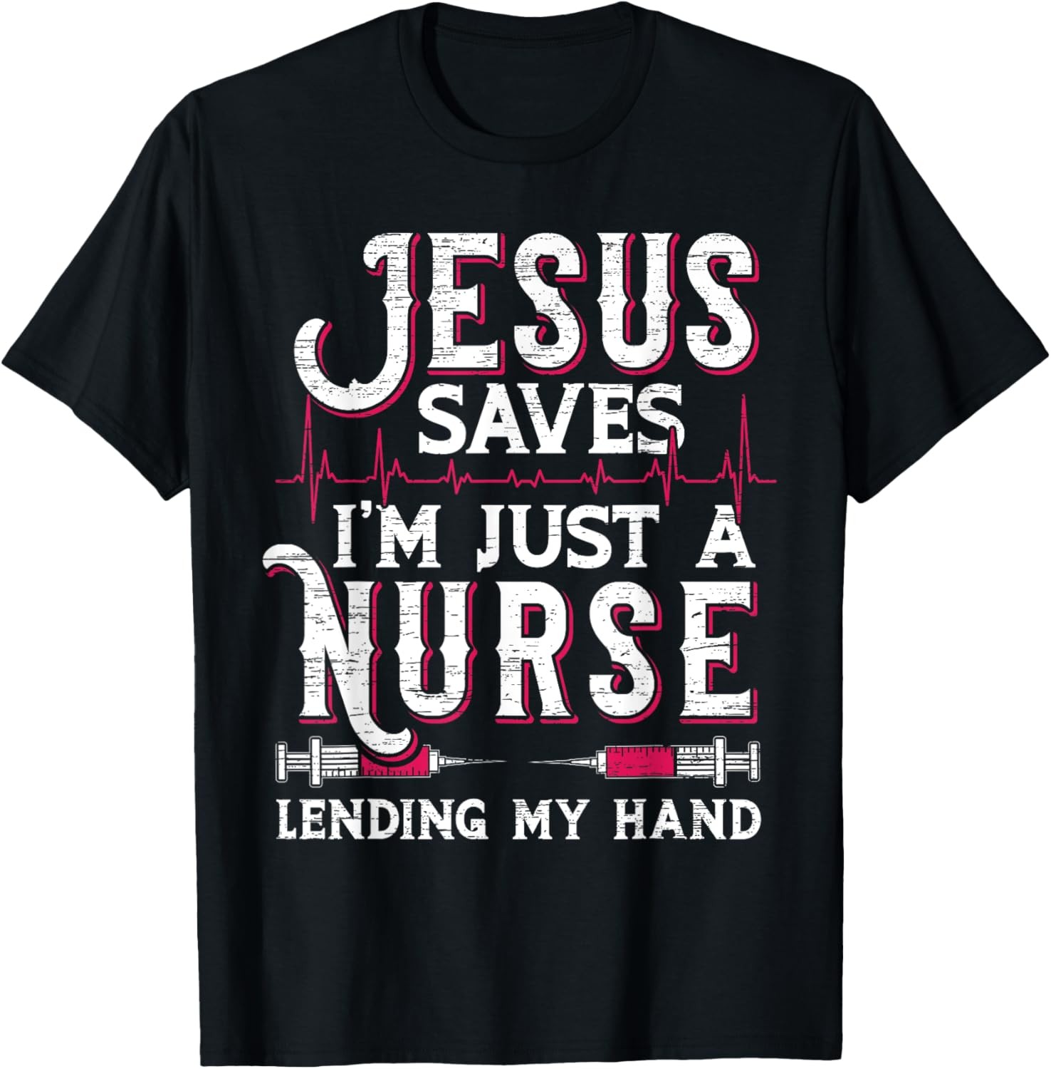Jesus Saves I’m Just A Nurse Lending My Hand RN Christian T-Shirt
