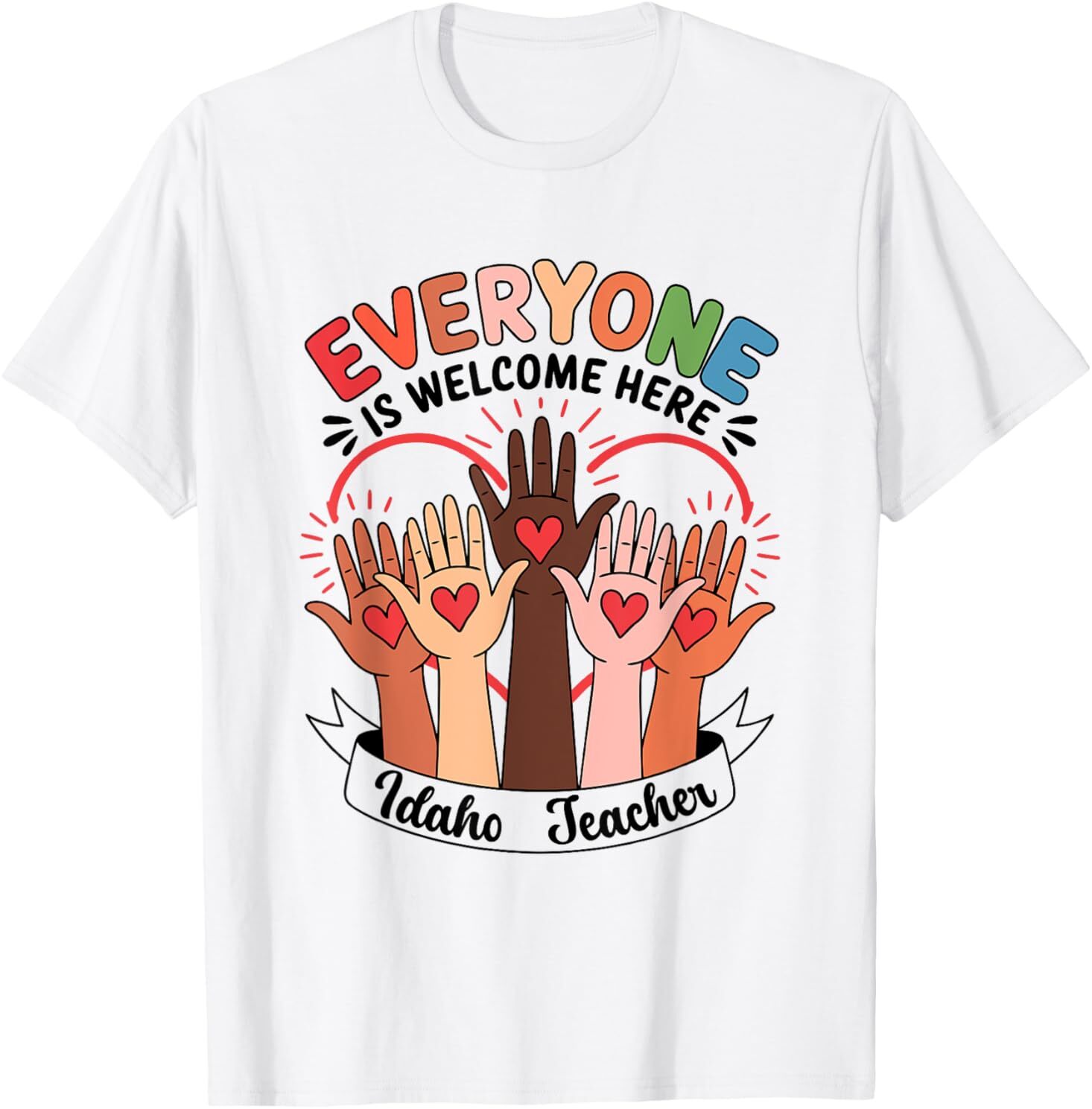 Everyone Is Welcome Here Idaho Teacher T-Shirt
