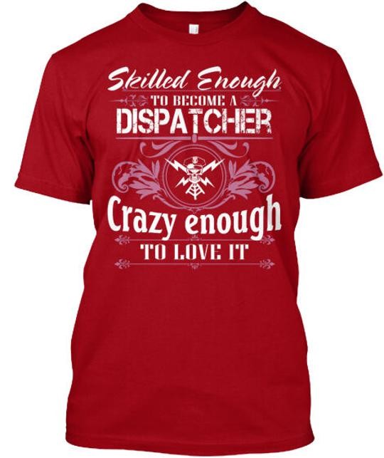 Dispatcher Ltd Skilled Enough To Become A Crazy Love T-Shirt Made in USA S-5XL