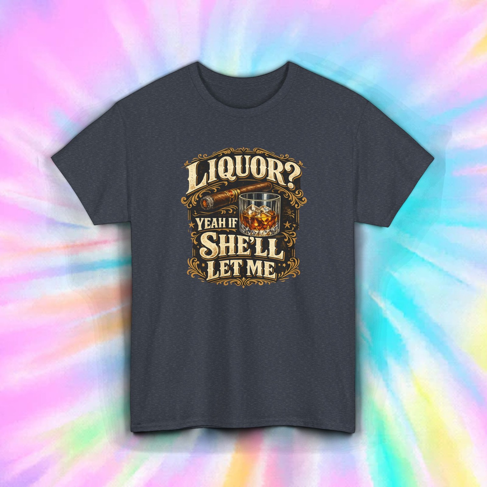 Liquor Yeah If She’ll Let Me Funny Whiskey Bourbon Cigar Drinking T-Shirt