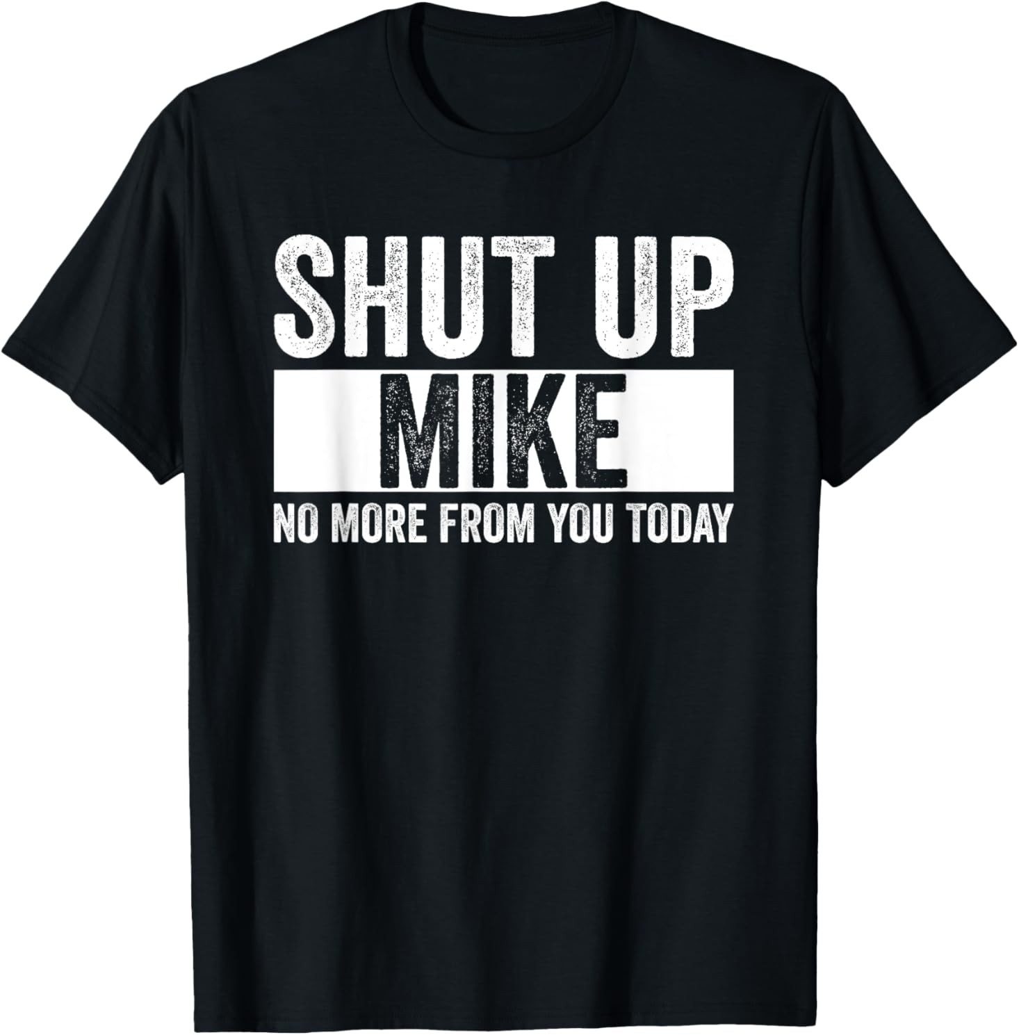 Shut Up Mike No More From You Today Funny Mike Name T-Shirt
