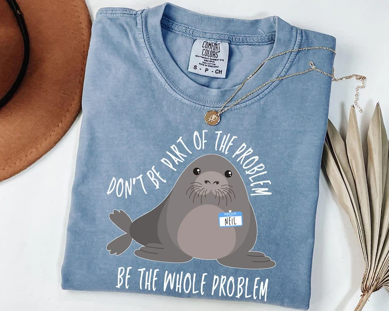 Funny Seal Shirt Don’t Be Part Of The Problem Be The Whole Problem Sarcastic Tee