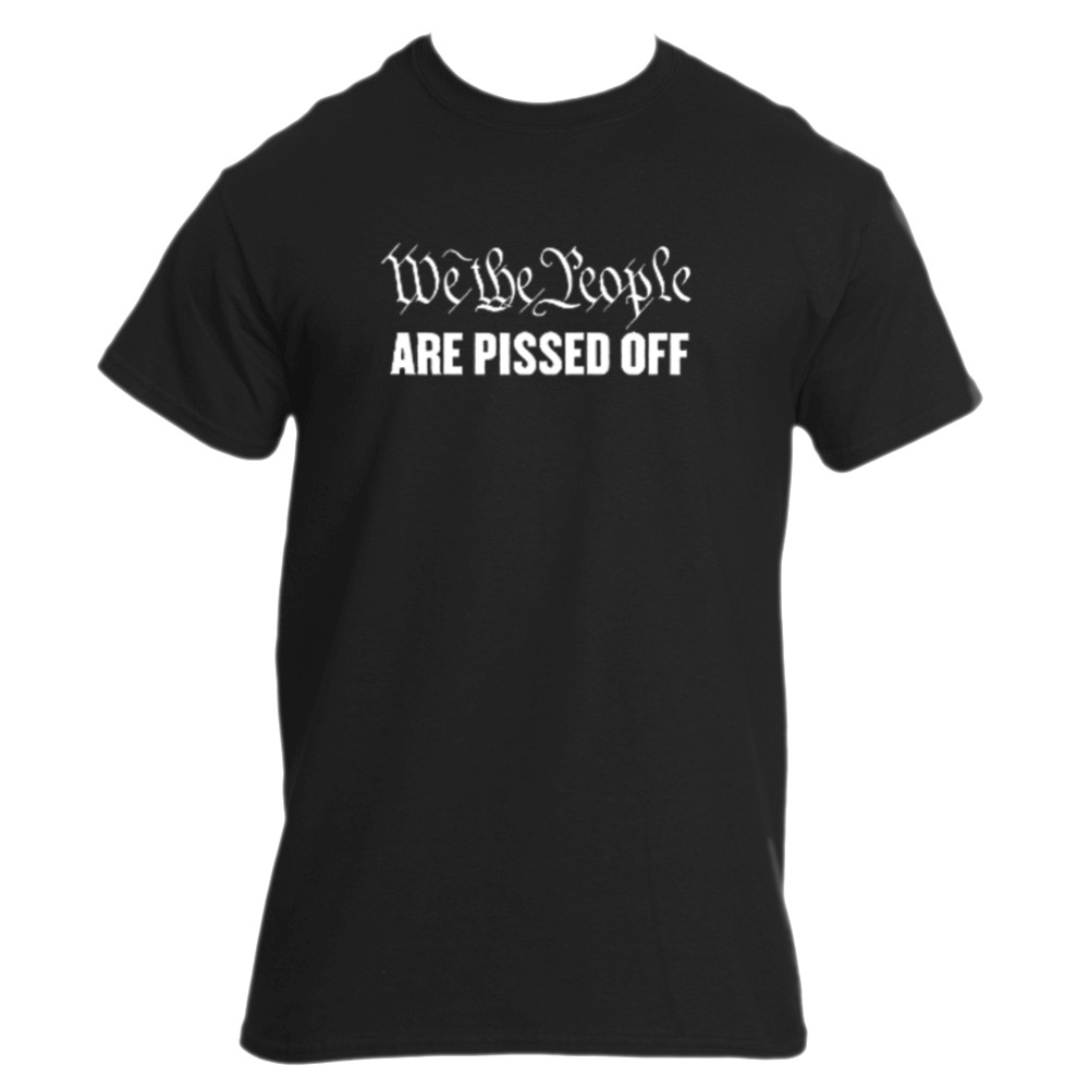 We The People Are Pissed OFF T-Shirt America USA SHIRT