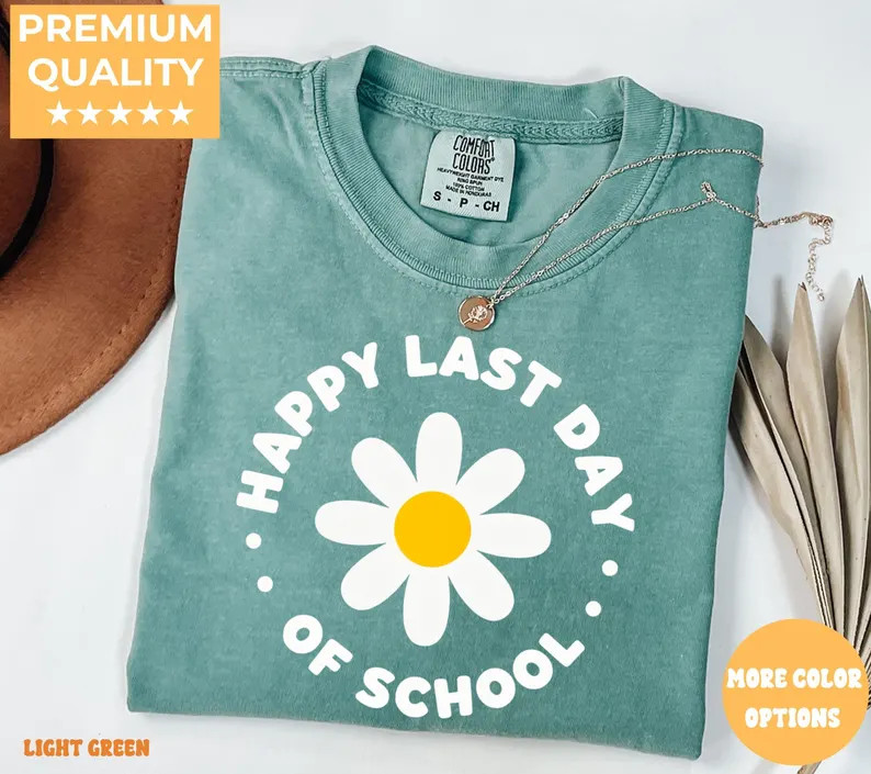 Comfort Tee Happy Last Day Of School Student Teacher End Of Year Gift