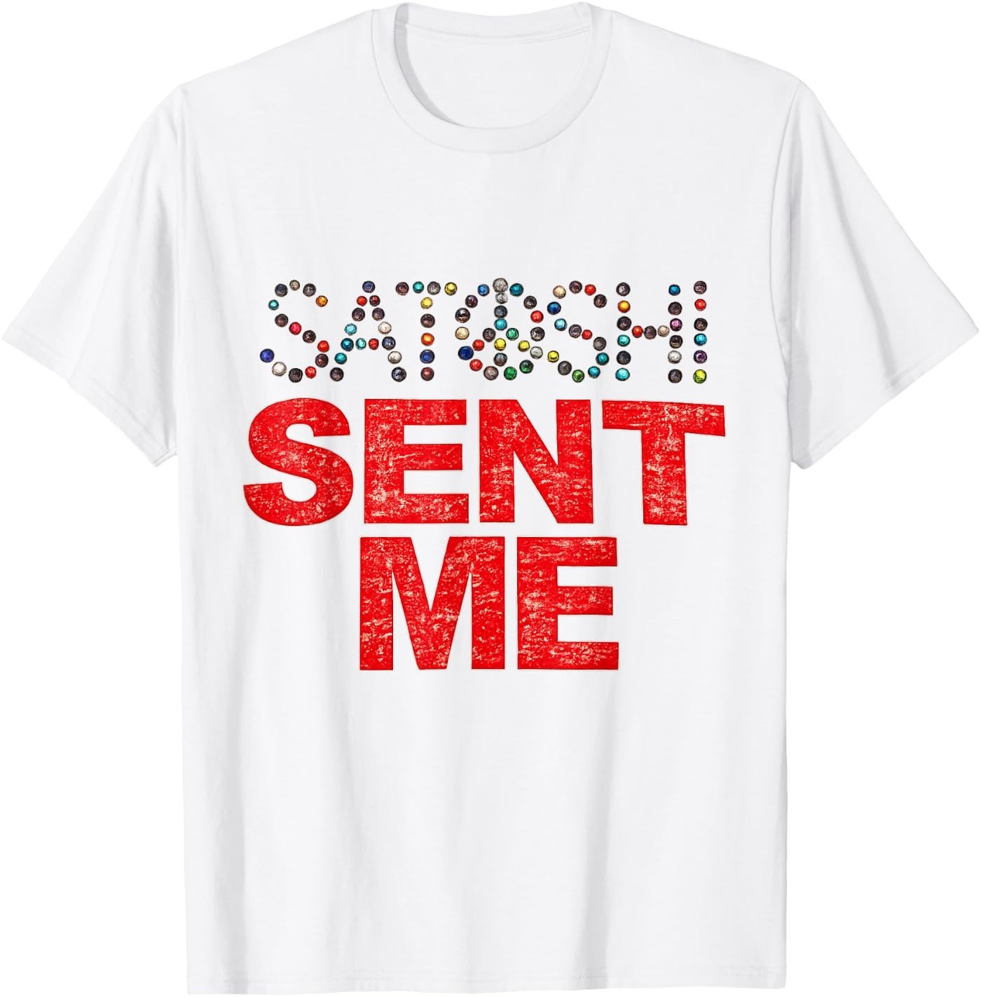 Funny First Name Vintage Satoshi Sent Me Tee Men Women T-Shirt