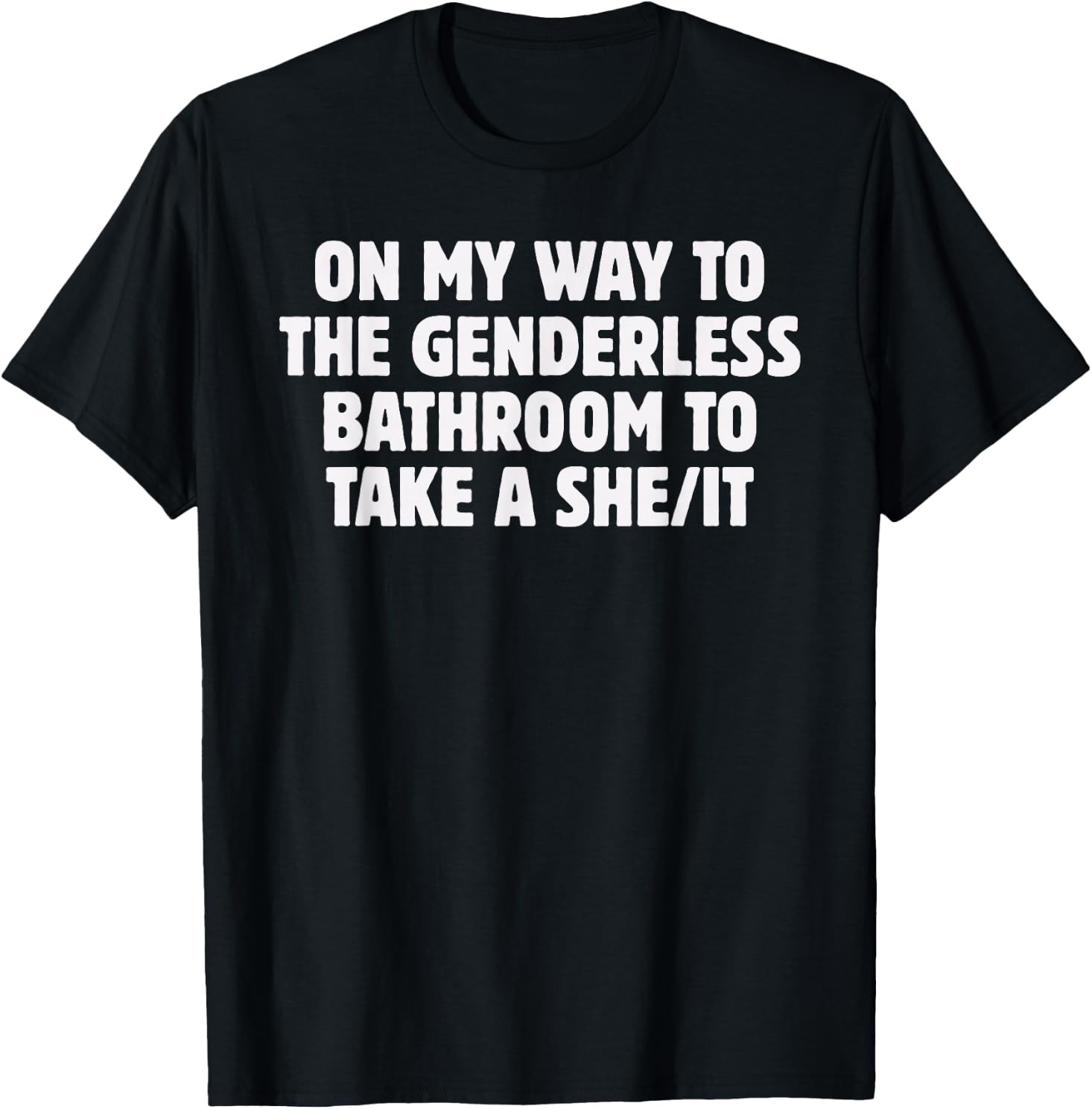 On My Way To The Genderless Bathroom To Take a She/It Funny T-Shirt