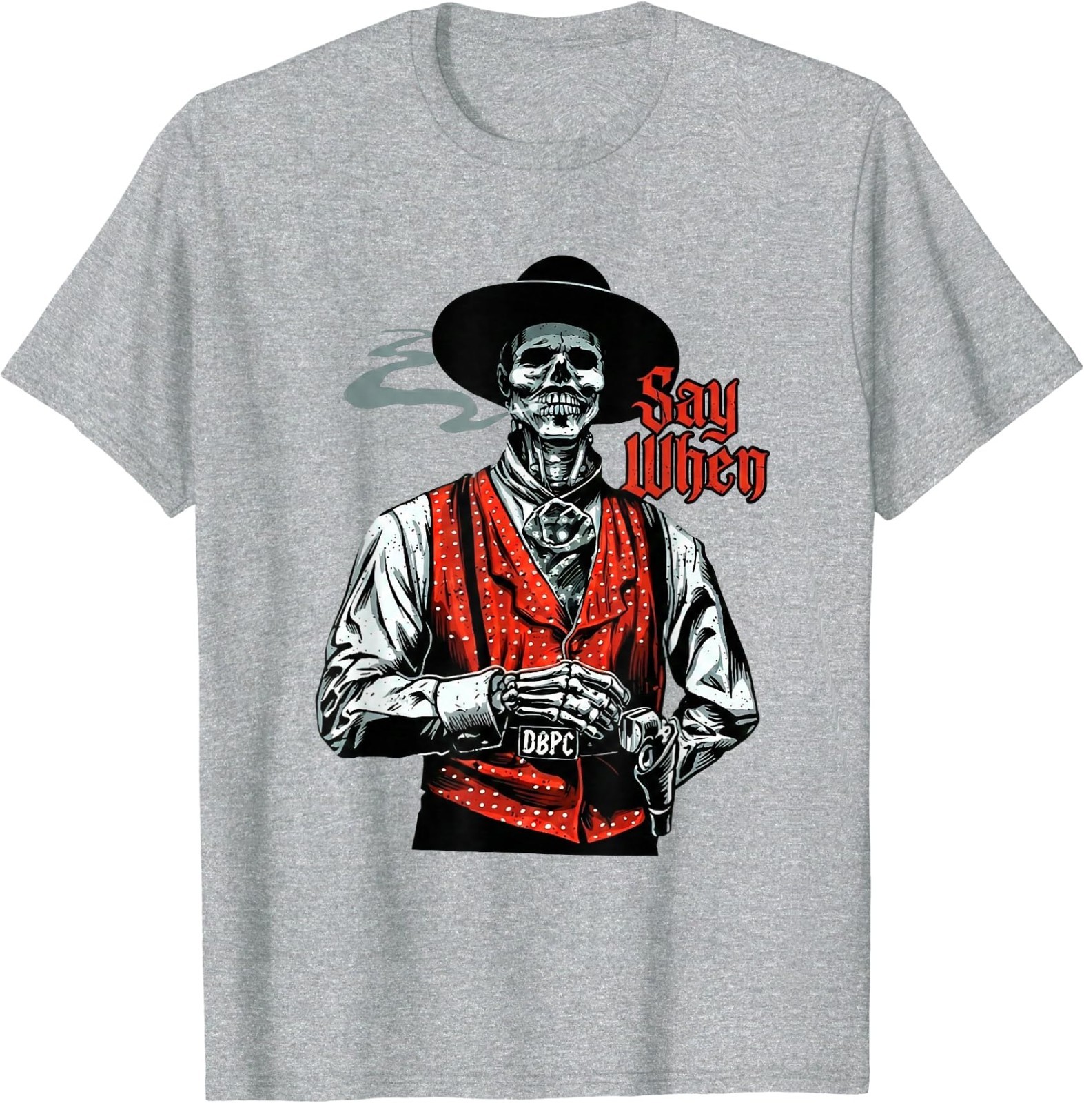 Skull Say When Funny Skeleton Lover T-Shirt