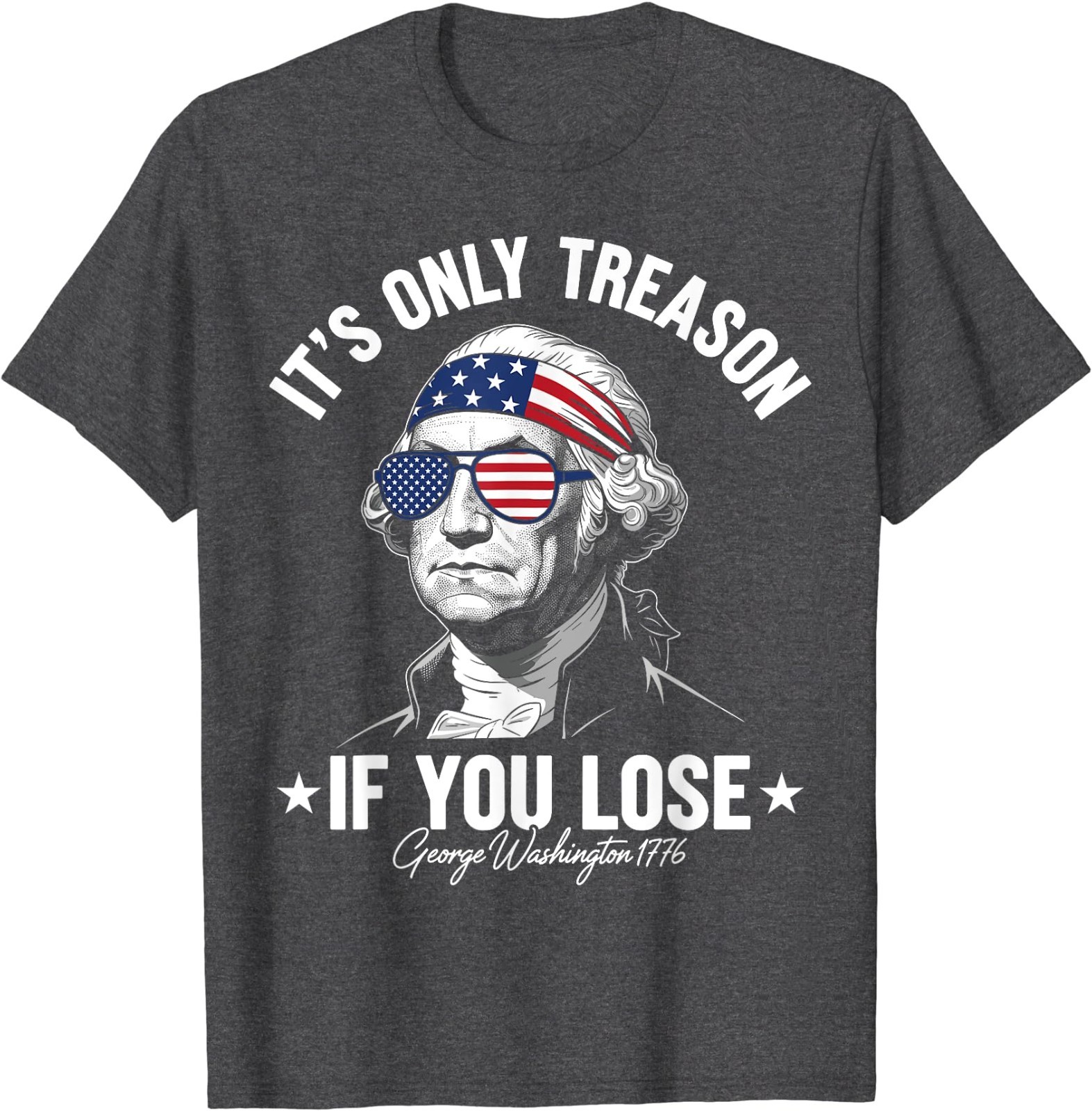 George Washington It’s Only Treason If You Lose 4th Of July T-Shirt