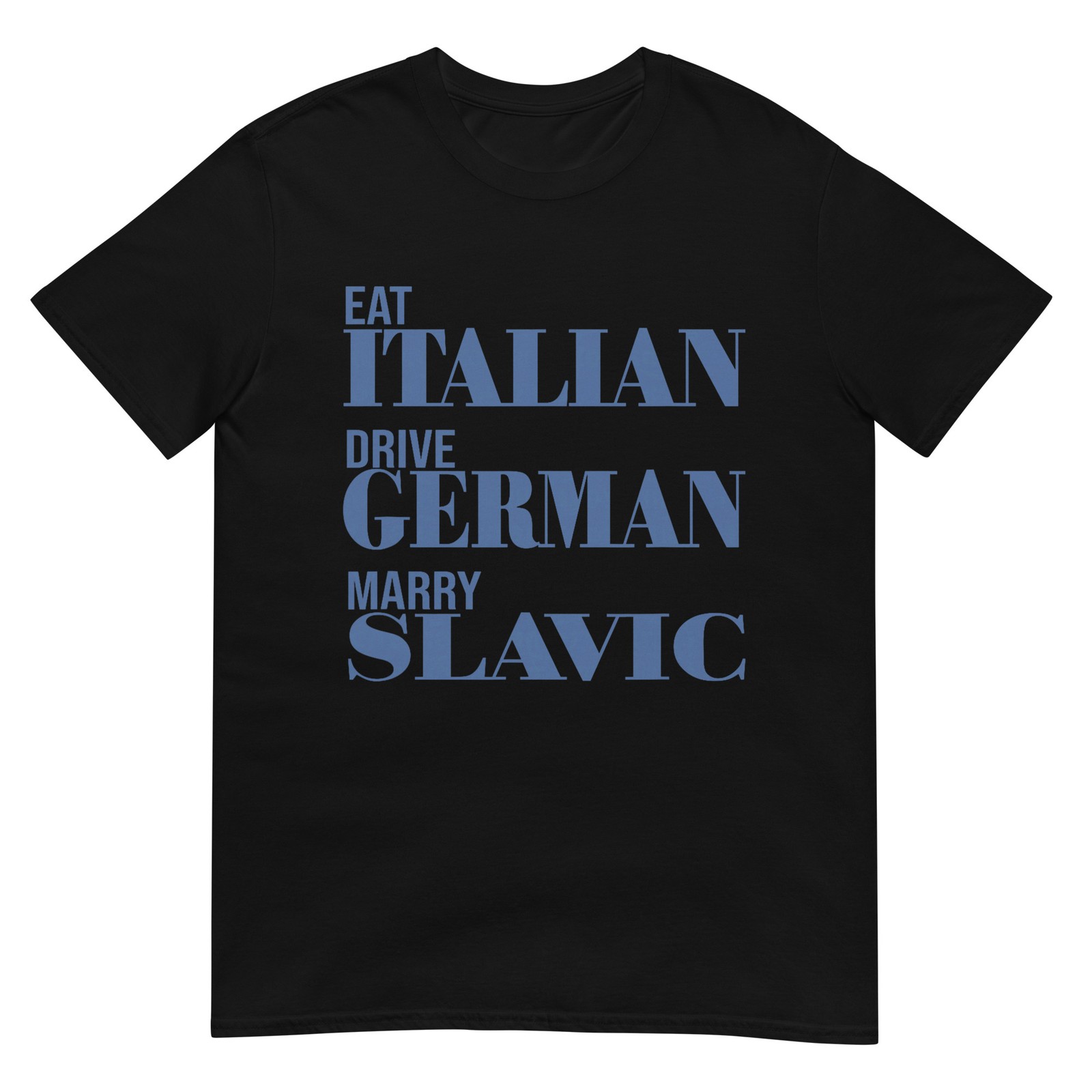 Eat Italian Drive German Marry Slavic Funny Quote Car Humor T-Shirt