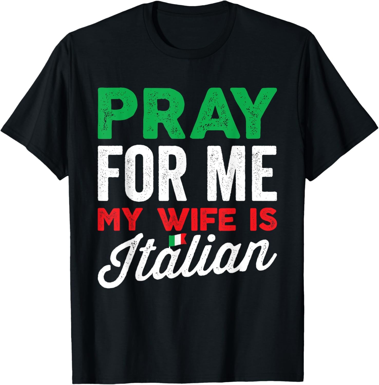 Pray For Me My Wife Is Italian Funny Italia Mens Saying T-Shirt