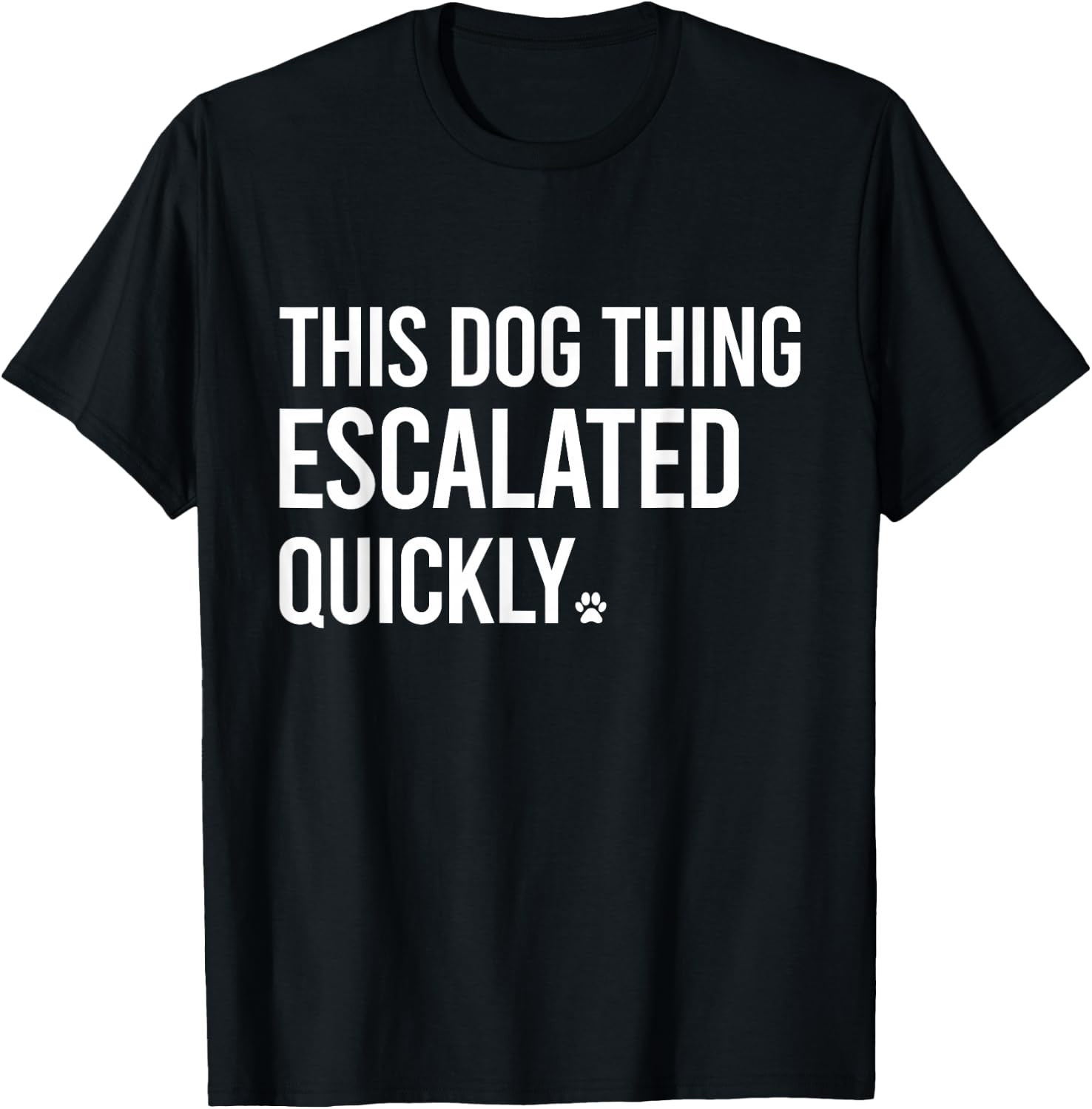 This Dog Thing Escalated Quickly Funny Dog Lovers Dog Owner T-Shirt