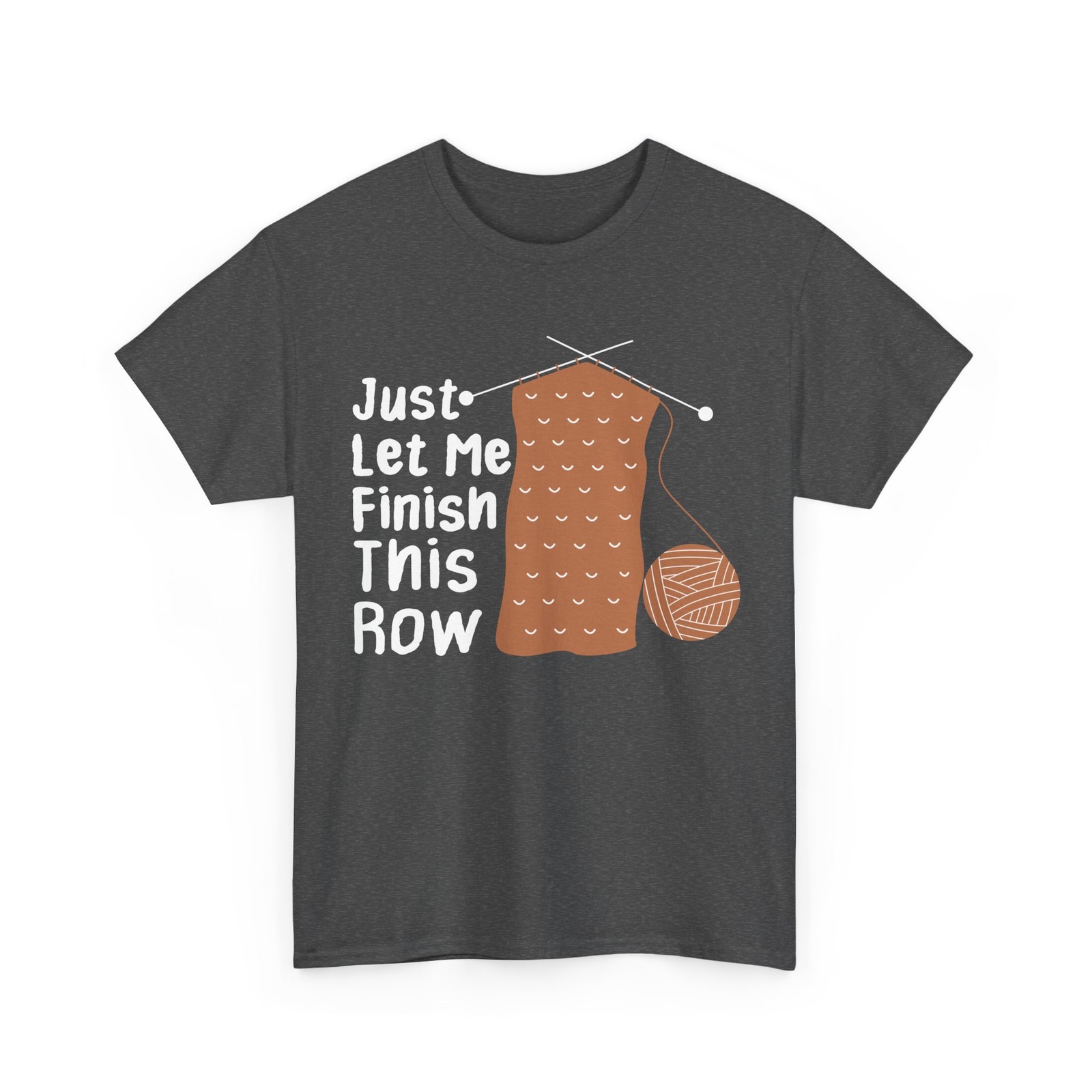 Crocheting Knitting T-Shirt, Just Let Me Finish This Row Knitting Funny Shirt