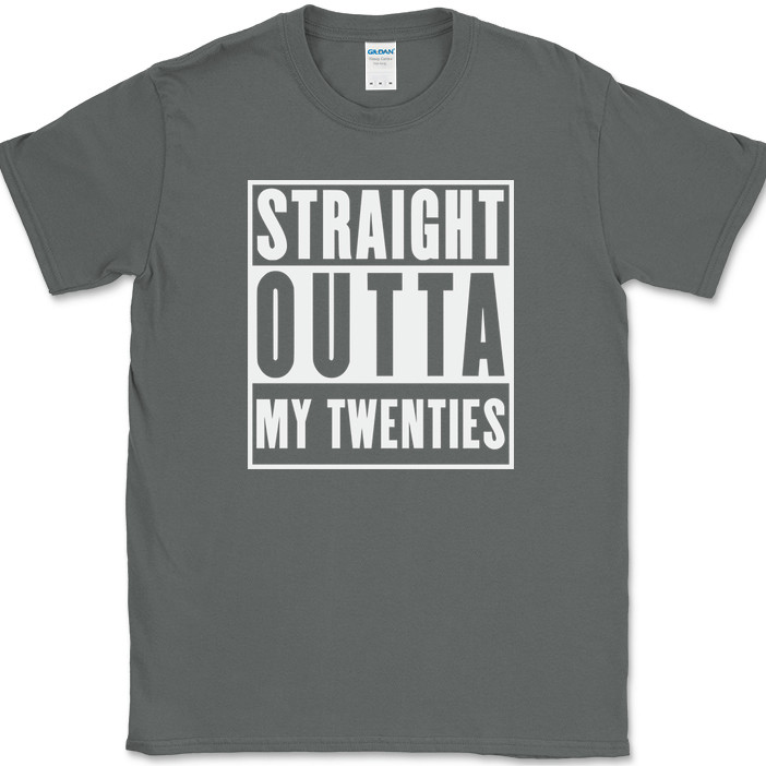 Straight Outta My Twenties T-Shirt Funny 20s Birthday Humor Gift Text Tee