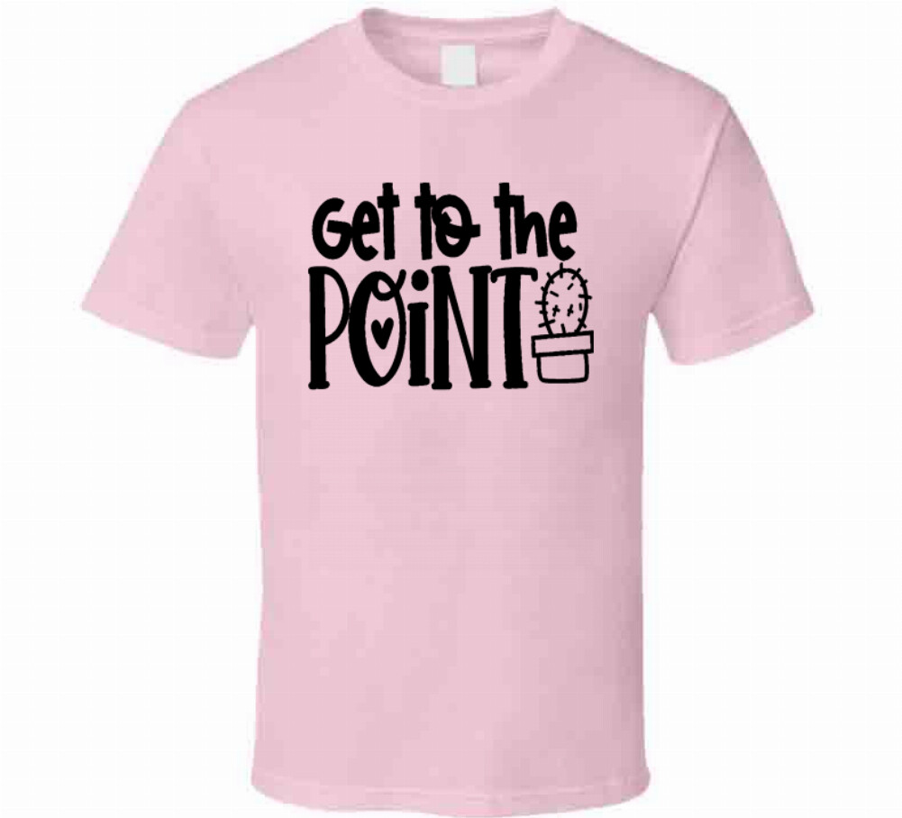 Get To The Point Funny Cactus TShirt A Cool Novelty Tee Is A Great Gift T-Shirt
