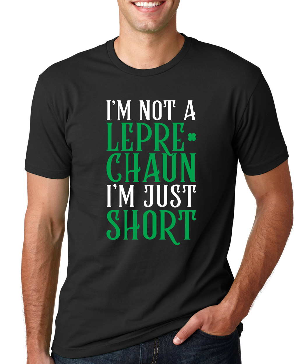 I’M NOT LEPRECHAUN JUST SHORT funny Irish Saint Patrick’s Day party T-Shirt