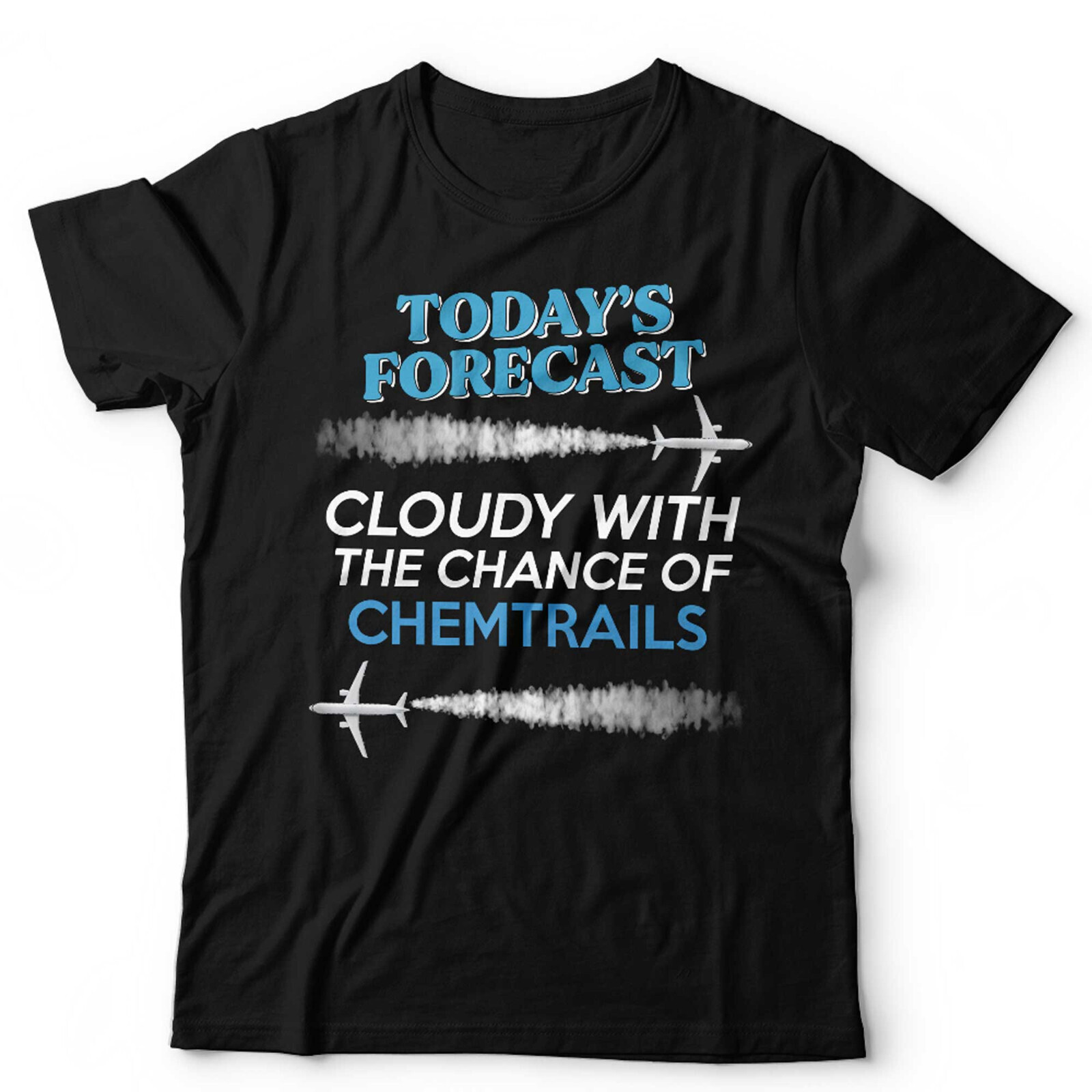 Chemtrails T Shirt Today’s Forecast Unisex Funny Conspiracy Theory Climate